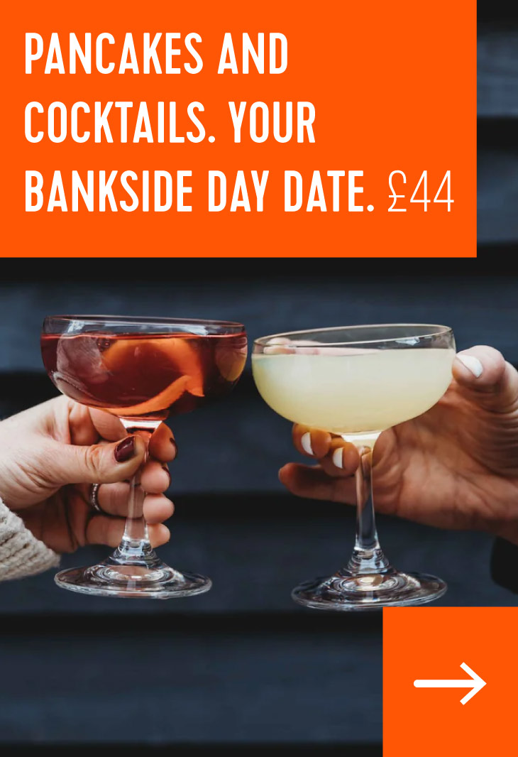 Pancakes and Cocktails. Your Bankside Day Date. £44