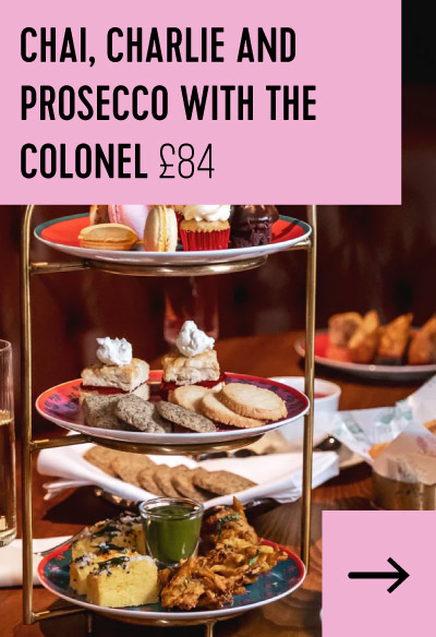 Chai, Charlie and Prosecco with the Colonel £84