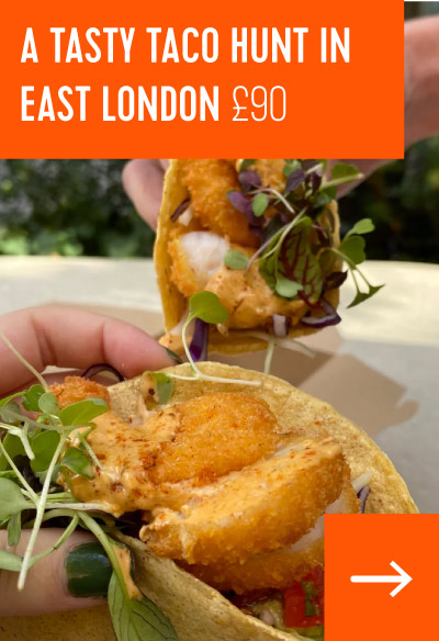 A TASTY TACO HUNT IN EAST LONDON £90